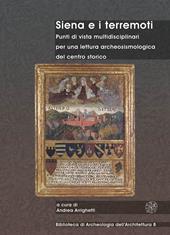 Siena e i terremoti. Punti di vista multidisciplinari per una lettura archeosismologica del centro storico. Ediz. bilingue