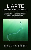   L'arte del rilassamento. Come affrontare lo stress della vita moderna