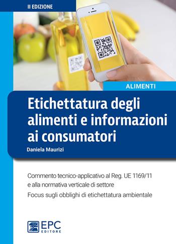 Etichettatura degli alimenti e informazioni ai consumatori. Nuova ediz. - Daniela Maurizi - Libro EPC 2022, Sicurezza | Libraccio.it