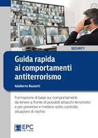   Guida rapida ai comportamenti antiterrorismo. Formazione di base sui comportamenti da tenere a fronte di possibili attacchi terroristici e per prevenire e mettere sotto controllo situazioni di rischio