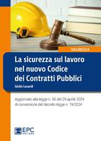   La sicurezza sul lavoro nel nuovo Codice dei Contratti Pubblici. Aggiornato alla legge n. 56 del 29 aprile 2024 di conversione del decreto legge n. 19/2024