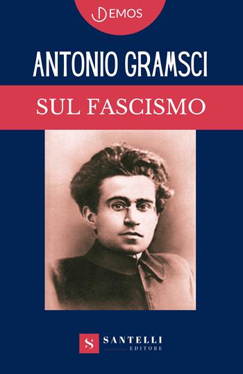 Sul fascismo - Antonio Gramsci - Libro Santelli 2023, Demos | Libraccio.it