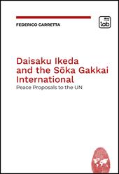 Daisaku Ikeda and the Soka Gakkai International. Peace Proposals to the UN