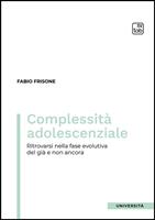 Complessità adolescenziale. Ritrovarsi nella fase evolutiva del già e non ancora