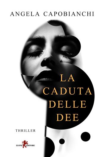La caduta delle dee - Angela Capobianchi - Libro Leone 2023, Mistéria | Libraccio.it