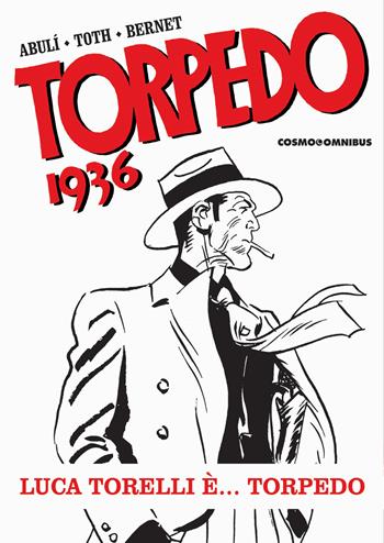 Torpedo 1936. Vol. 1: Luca Torelli è... Torpedo - Enrique Sánchez Abulí, Enrique Sánchez Abulí, Alex Toth - Libro Editoriale Cosmo 2024, Cosmo books | Libraccio.it
