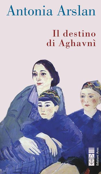 Il destino di Aghavnì - Antonia Arslan - Libro Ares 2022, Narratori | Libraccio.it