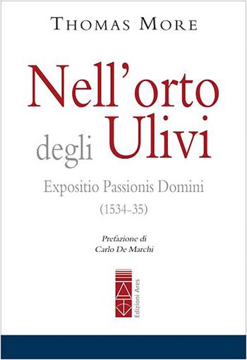 Nell'orto degli ulivi. Expositio Passionis Dominis (1534-35) - Tommaso Moro - Libro Ares 2023, Emmaus | Libraccio.it