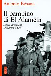 Il bambino di El Alamein. Sergio Bresciani, medaglia d'oro