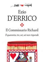   Il quaranta, tre, sei, sei non risponde. Il commissario Richard