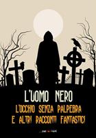 L'uomo nero. L'occhio senza palpebra e altri racconti fantastici