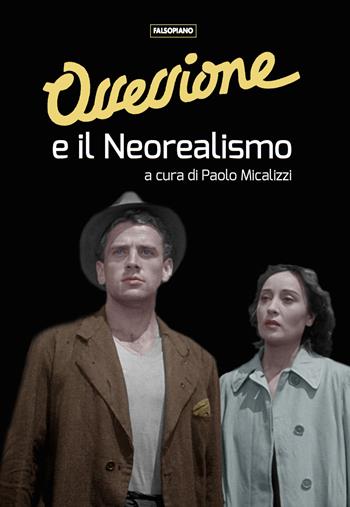 Ossessione e il Neorealismo  - Libro Falsopiano 2023, Falsopiano/Cinema | Libraccio.it