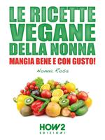   Le ricette vegane della nonna. Mangia bene e con gusto!