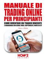   Manuale di trading online per principianti. Come diventare un trader vincente e guadagnare con azioni, Forex, criptovalute, indici ed ETF