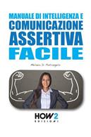 Manuale di intelligenza e comunicazione assertiva facile - Melania Di Pietrangelo - Libro How2 2022 | Libraccio.it