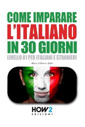 Come imparare l'italiano in 30 giorni. Livello A1 per italiani e stranieri