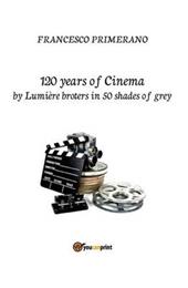 120 years of cinema by Lumière brothers in 50 shades of grey