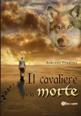 Il cavaliere e la morte - Adriano Perrone - Libro Youcanprint 2015, Narrativa | Libraccio.it