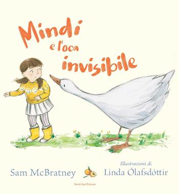 Mindi e l'oca invisibile - Sam McBratney - Libro Nord-Sud 2021, Libri illustrati | Libraccio.it