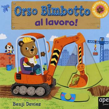Orso Bimbotto al lavoro! Ediz. illustrata - Benji Davies - Libro Ape Junior 2016, Libri gioco | Libraccio.it