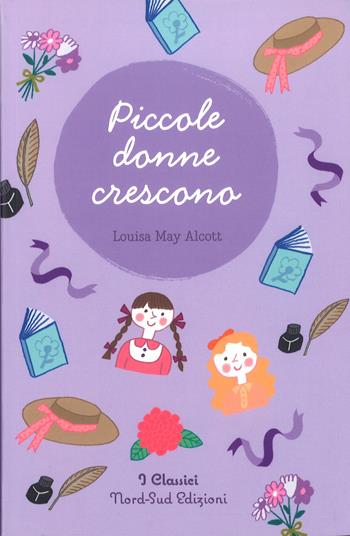 Piccole donne crescono. Nuova ediz. - Louisa May Alcott - Libro Nord-Sud 2017, I classici | Libraccio.it