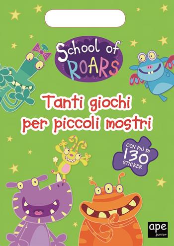 Tanti giochi per piccoli mostri. School of Roars. Con adesivi. Ediz. a colori  - Libro Ape Junior 2019 | Libraccio.it