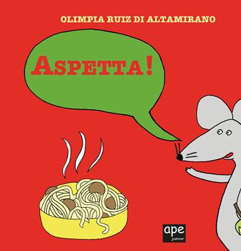Aspetta! Ediz. a colori - Olimpia Ruiz di Altamirano - Libro Ape Junior 2021, Albi illustrati | Libraccio.it
