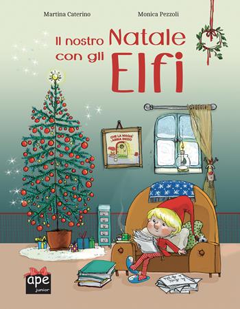 Il nostro Natale con gli elfi - Martina Caterino - Libro Ape Junior 2022, Albi illustrati | Libraccio.it