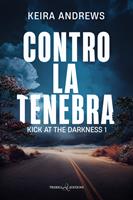 Contro la tenebra. Kick at the darkness. Vol. 1