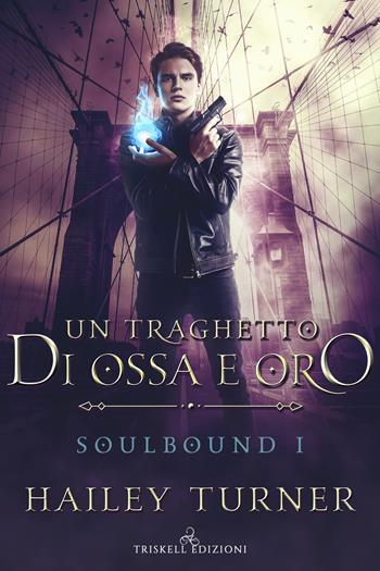 Un traghetto di ossa e oro. Soulbound. Vol. 1 - Hailey Turner - Libro Triskell Edizioni 2020 | Libraccio.it