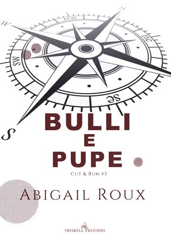 Bulli e pupe. Cut & run. Vol. 3 - Abigail Roux - Libro Triskell Edizioni 2021 | Libraccio.it