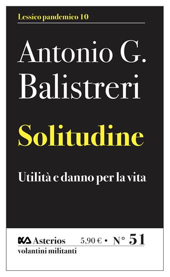 Solitudine. Utilità e danno per la vita - Antonio G. Balistreri - Libro Asterios 2021, Volantini militanti | Libraccio.it