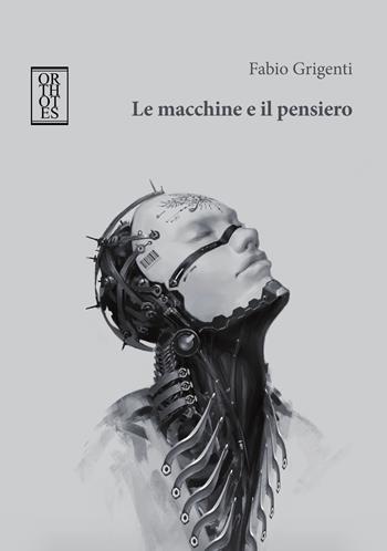Le macchine e il pensiero - Fabio Grigenti - Libro Orthotes 2021, Studia humaniora | Libraccio.it