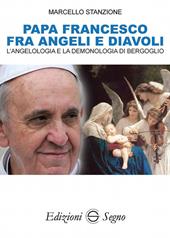 Papa Francesco fra angeli e diavoli. L'angelologia e la demonologia di Bergoglio