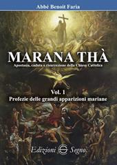 Marana Thà. Apostasia, caduta e risurrezione della Chiesa cattolica. Vol. 1: Profezie delle grandi apparizioni mariane.
