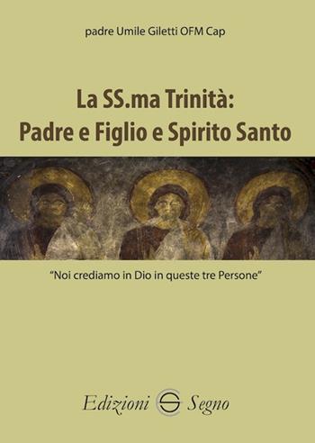 La SS.ma Trinità. Padre e Figlio e Spirito Santo - padre Giletti Umile - Libro Edizioni Segno 2022 | Libraccio.it