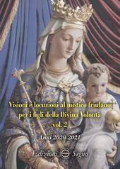 Visioni e locuzioni al mistico friulano per i figli della Divina Volontà. Vol. 2: Anni 2020-2021.