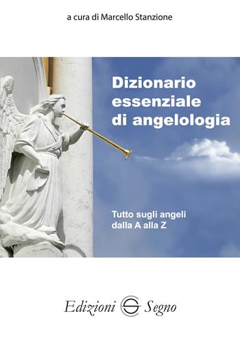 Dizionario essenziale di angelologia - Marcello Stanzione - Libro Edizioni Segno 2023 | Libraccio.it