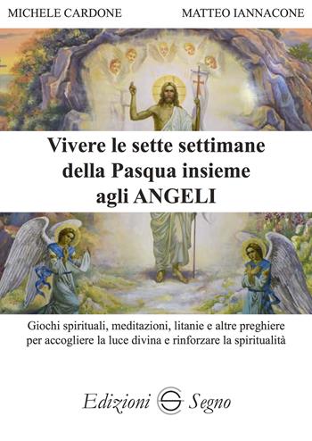 Vivere le sette settimane della Pasqua insieme agli angeli - Michele Cardone, Matteo Iannacone - Libro Edizioni Segno 2024 | Libraccio.it