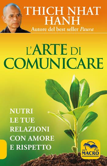 L' arte di comunicare. Nutri le tue relazioni con amore e rispetto - Thich Nhat Hanh - Libro Macro Edizioni 2016, Nuova saggezza | Libraccio.it