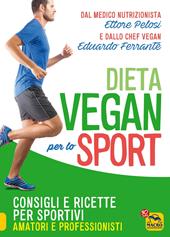 La dieta vegan per lo sport. Consigli e ricette per sportivi, amatori e professionisti