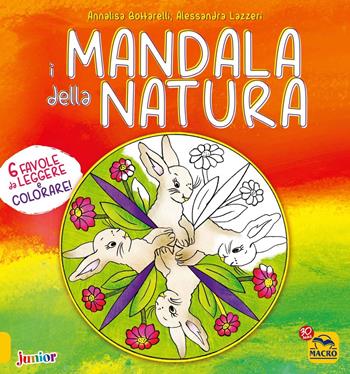 I mandala della natura - Annalisa Bottarelli, Alessandra Lazzeri - Libro Macro Junior 2017 | Libraccio.it