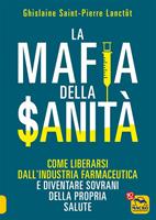   La Mafia della Sanità. Come liberarsi dall'industria farmaceutica e diventare sovrani della propria salute