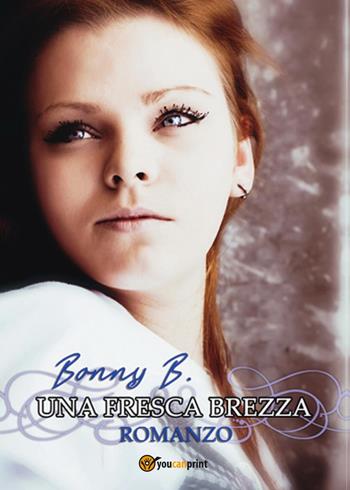 Una fresca brezza - B. Bonny - Libro Youcanprint 2015, Narrativa | Libraccio.it