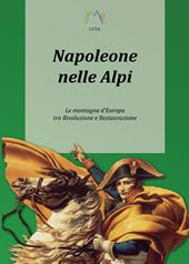 Napoleone nelle Alpi. Le montagne d'Europa tra rivoluzione e restaurazione