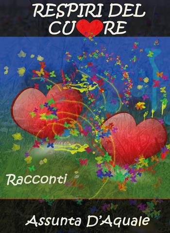 Respiri del cuore - Assunta D'Aquale - Libro Youcanprint 2015, Narrativa | Libraccio.it