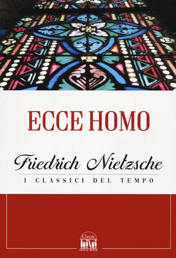 Ecce homo - Friedrich Nietzsche - Libro 2M 2022, Classic House Book | Libraccio.it