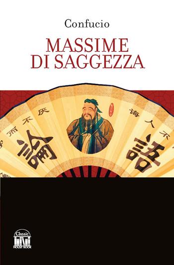 Massime di saggezza - Confucio - Libro House Book 2023 | Libraccio.it