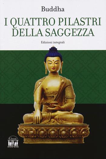 I quattro pilastri della saggezza-Dhamma Pada (I versetti della legge). Ediz. integrale - Gotama Buddha - Libro 2M 2024, Classic House Book | Libraccio.it
