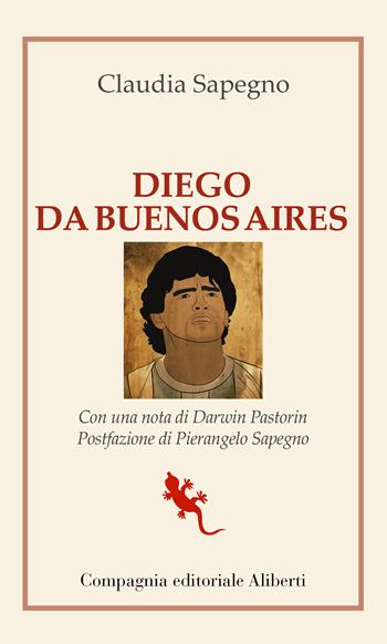 Diego da Buenos Aires - Claudia Sapegno - Libro Compagnia Editoriale Aliberti 2020, I libri della Salamandra | Libraccio.it